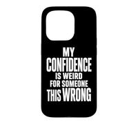 Weird Confidence For Someone This Wrong Sarcastic Quote Case for iPhone 15 Pro