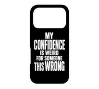 Weird Confidence For Someone This Wrong Sarcastic Quote Case for iPhone 17 Pro