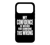 Weird Confidence For Someone This Wrong Sarcastic Quote Case for iPhone 17 Pro Max