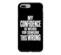 Weird Confidence For Someone This Wrong Sarcastic Quote Case for iPhone 7 Plus/8 Plus