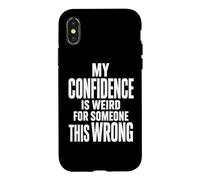 Weird Confidence For Someone This Wrong Sarcastic Quote Case for iPhone X/XS