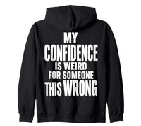 Weird Confidence For Someone This Wrong Sarcastic Quote Zip Hoodie