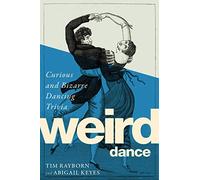 Weird Dance: Curious and Bizarre Dancing Trivia