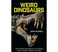 Weird Dinosaurs - The Strange New Fossils Challenging Everything We Thought We Knew