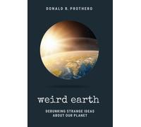 Weird Earth : Debunking Strange Ideas about Our Planet
