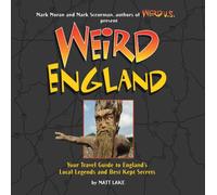 Weird England: Your Travel Guide to England's Local Legends and Best Kept Secrets