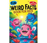Weird Facts Book for Kids: Fun Interesting and Curious Trivia about History, Science and Animals will Blow the Minds of Awesome, Smart Girls and Boys aged 8-12