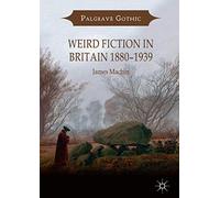 Weird Fiction in Britain 1880-1939 – Palgrave Gothic