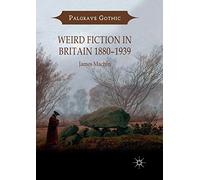 Weird Fiction in Britain 1880-1939 (Palgrave Gothic)