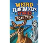 Weird Florida Keys Stories: A Road Trip Through Haunted Islands, Key Lime Chaos, Shipwreck Legends, Tiny Deer, Underwater Oddities, and Other ... Decisions (SparkTrail Weird America Series)