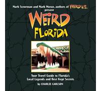 Weird Florida: Your Travel Guide to Florida's Local Legends and Best Kept Secrets