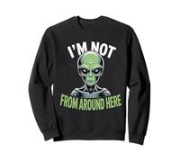 Weird Funny I'm Not From Around Here Alien Costume Sweatshirt