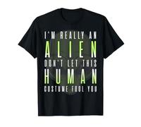 Weird Funny I'm Really an Alien This is My Human Costume T-Shirt