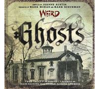 Weird Ghosts: True Tales of the Eeriest Legends and Hair-Raising Hauntings Across America