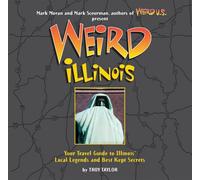 Weird Illinois: Your Travel Guide to America's Local Legends And Best Kept Secrets