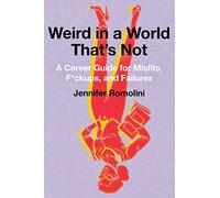 Weird in a World That's Not: A Career Guide for Misfits, F*ckups, and Failures