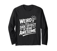 Weird is A Side Effect of Being Awesome Long Sleeve T-Shirt