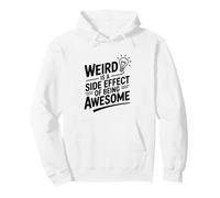 Weird Is A Side Effect Of Being Awesome Pullover Hoodie