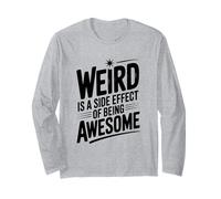 Weird is a Side Effect of Being Awesome Quirky Humor Long Sleeve T-Shirt