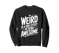 Weird is a Side Effect of Being Awesome Quirky Humor Sweatshirt