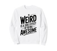 Weird is a Side Effect of Being Awesome Quirky Humor Sweatshirt