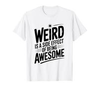 Weird is a Side Effect of Being Awesome Quirky Humor T-Shirt