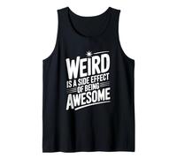 Weird is a Side Effect of Being Awesome Quirky Humor Tank Top