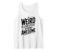 Weird is a Side Effect of Being Awesome Quirky Humor Tank Top