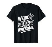Weird is A Side Effect of Being Awesome T-Shirt