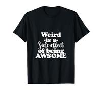Weird is a Side Effect of Being Awesome T-Shirt