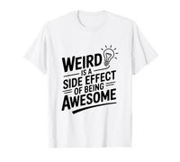Weird is A Side Effect of Being Awesome T-Shirt