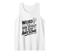 Weird is A Side Effect of Being Awesome Tank Top