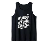 Weird is A Side Effect of Being Awesome Tank Top