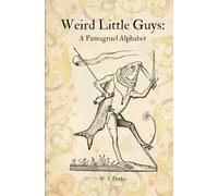 Weird Little Guys: A Pantagruel Alphabet