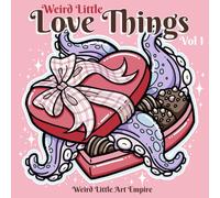 Weird Little Love Things, Vol 1: A Valentine Inspired Coloring Book for Adults Featuring Cute, Quirky Bold-Line Tattoo Art