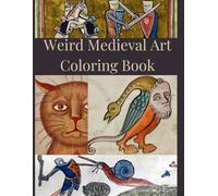 Weird Medieval Art Coloring Book (Historical Oddities - A Coloring Book Series)