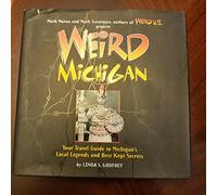 Weird Michigan: Your Travel Guide To Michigan's Local Legends And Best Kept Secrets