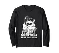 Weird Moms Build Character Funnw Long Sleeve T-Shirt