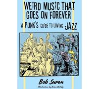 Weird Music That Goes On Forever: A Punk's Guide to Loving Jazz