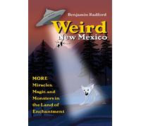 Weird New Mexico : More Miracles, Magic, and Monsters in the Land of Enchantment