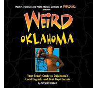 Weird Oklahoma: Your Travel Guide to Oklahoma's Local Legends and Best Kept Secrets