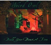 Weird Owl – Build Your Beast A Fire