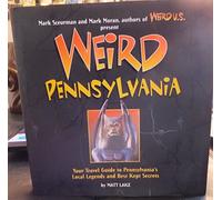 Weird Pennsylvania: Your Travel Guide to Pennsylvania's Local Legends and Best Kept Secrets