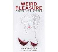 Weird Pleasure: Poems and Lyrics