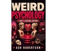Weird Psychology - Love & Dating Edition