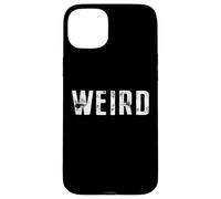 Weird Saying Strange Different Funny Proud Motto Weirdo Case for iPhone 15 Plus