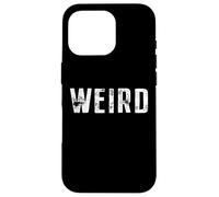 Weird Saying Strange Different Funny Proud Motto Weirdo Case for iPhone 16 Pro