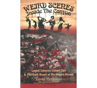 Weird Scenes Inside the Canyon : Laurel Canyon, Covert Ops & The Dark Heart of the Hippie Dream