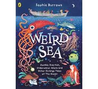 Weird Sea : Zombie Starfish, Underwater Aliens and Other Strange Tales of the Ocean