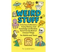 Weird Stuff: A Curious Collection of Funny History, Cool Knowledge and Random Facts from the Book of Unusual Things - for Adults and Teens